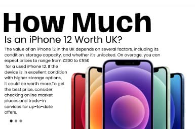 How Much Is an iPhone 12 Worth in the UK