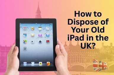 How to Dispose of Your Old iPad in the UK