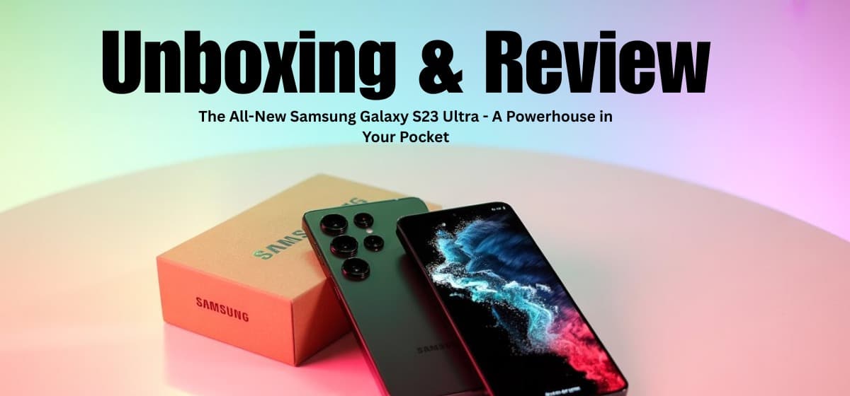  Unboxing and Review Samsung Galaxy S23 Ultra