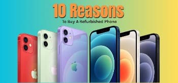 10 Reasons To Buy A Refurbished Phone